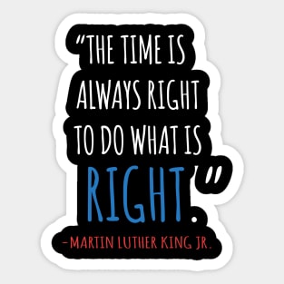 The Time Is Always Right To Do What IS Right, MLKJ, Quote, Black History Sticker
